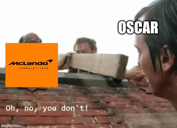 McLaren on piastri | OSCAR | image tagged in fun,f1,memes,funny memes | made w/ Imgflip meme maker