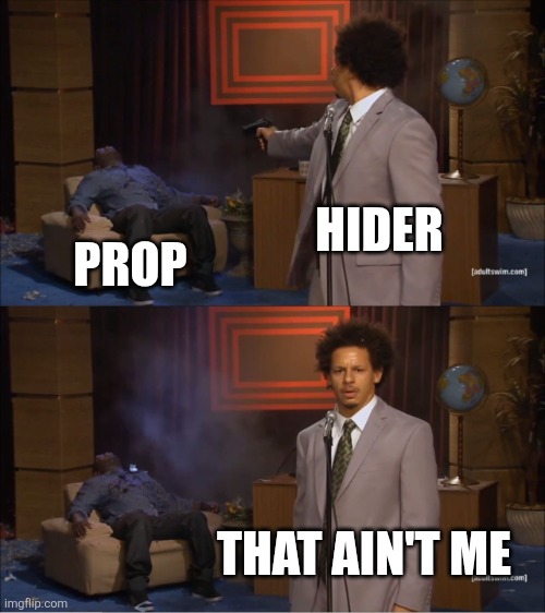 Who Killed Hannibal Meme | HIDER; PROP; THAT AIN'T ME | image tagged in memes,who killed hannibal | made w/ Imgflip meme maker