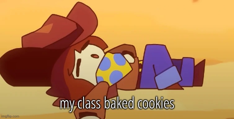 eepy | my class baked cookies | image tagged in eepy | made w/ Imgflip meme maker