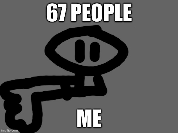 STOP 67 | 67 PEOPLE; ME | image tagged in anti-67,no | made w/ Imgflip meme maker