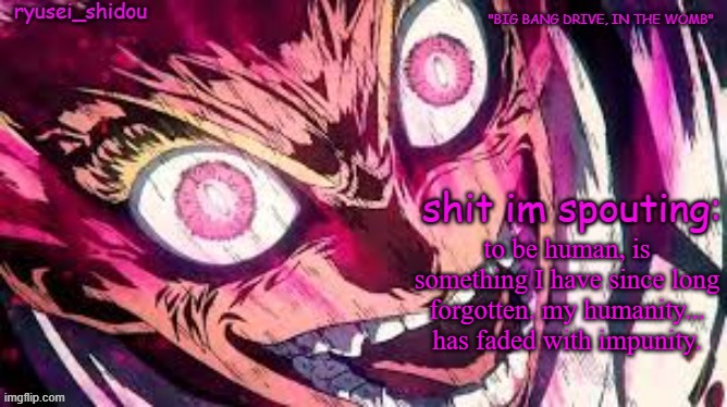 thus begins the black silence arc | to be human, is something I have since long forgotten. my humanity... has faded with impunity. | image tagged in ryusei_shidous announcement temp | made w/ Imgflip meme maker