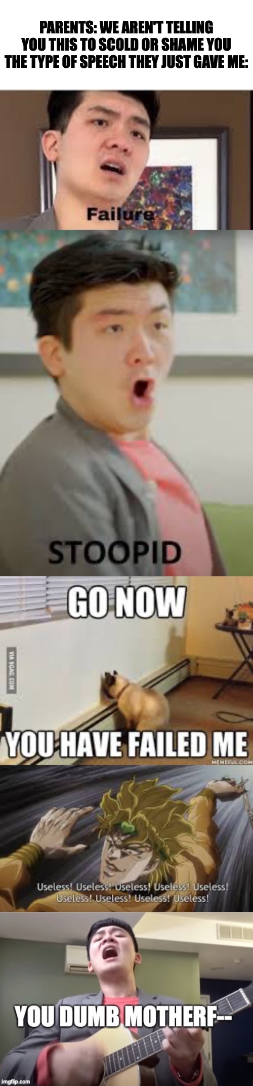 I know that they mean well... but seriously man, could you at least word it differently? | image tagged in blank white template,failure,steven he,jojo's bizarre adventure,parents,not bad parents just mistaken | made w/ Imgflip meme maker