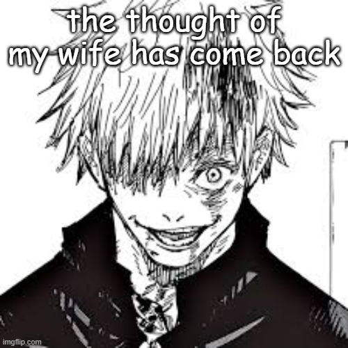 the thought of my wife has come back | made w/ Imgflip meme maker
