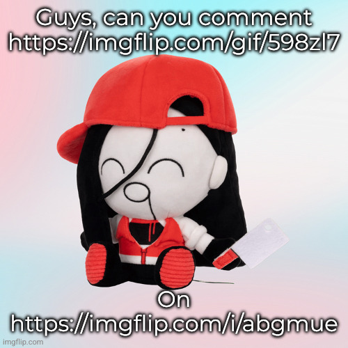 yi xi plush | Guys, can you comment https://imgflip.com/gif/598zl7; On https://imgflip.com/i/abgmue | image tagged in yi xi plush | made w/ Imgflip meme maker