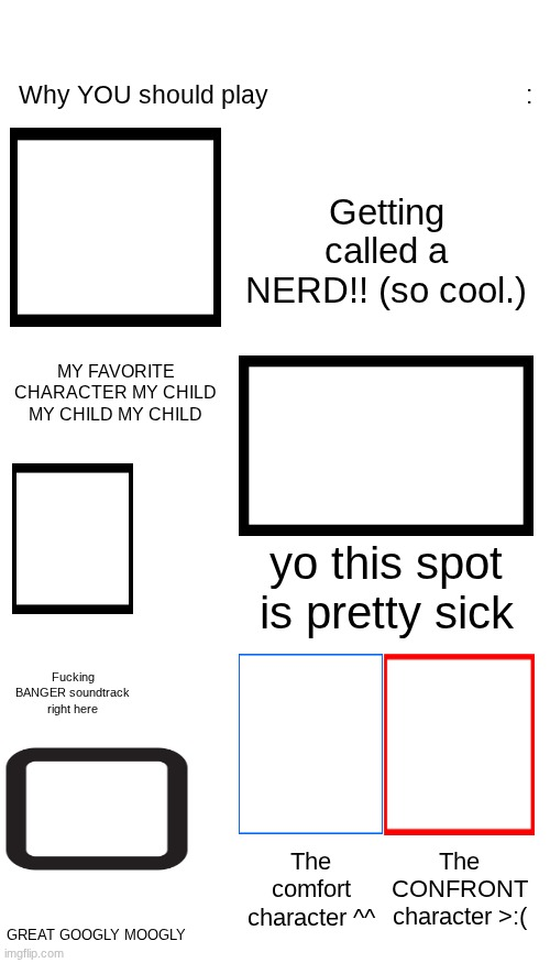 High Quality Why YOU should play X Blank Meme Template