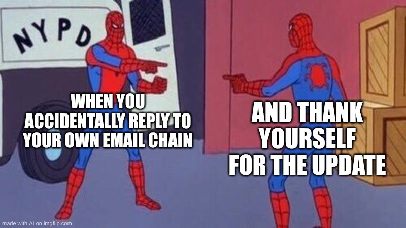Spooderman | WHEN YOU ACCIDENTALLY REPLY TO YOUR OWN EMAIL CHAIN; AND THANK YOURSELF FOR THE UPDATE | image tagged in spiderman pointing at spiderman,creepy condescending wonka | made w/ Imgflip meme maker