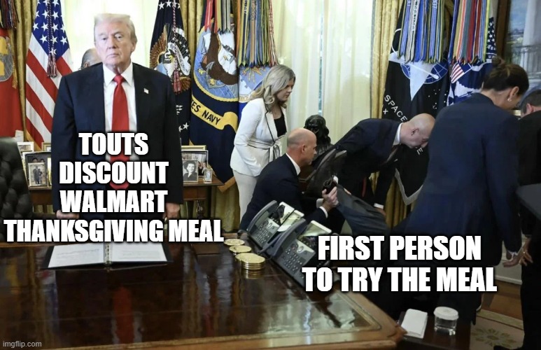 Discount Thansgiving | TOUTS DISCOUNT WALMART THANKSGIVING MEAL; FIRST PERSON TO TRY THE MEAL | image tagged in politics | made w/ Imgflip meme maker