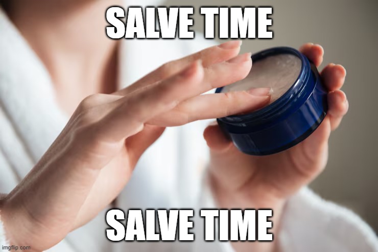 SALVE TIME; SALVE TIME | made w/ Imgflip meme maker