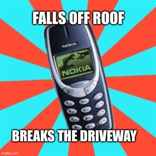 Who’s calling my phone? | FALLS OFF ROOF; BREAKS THE DRIVEWAY | image tagged in nokia,drake,2025,cell phones | made w/ Imgflip meme maker