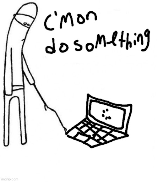 c'mon do something | image tagged in c'mon do something | made w/ Imgflip meme maker