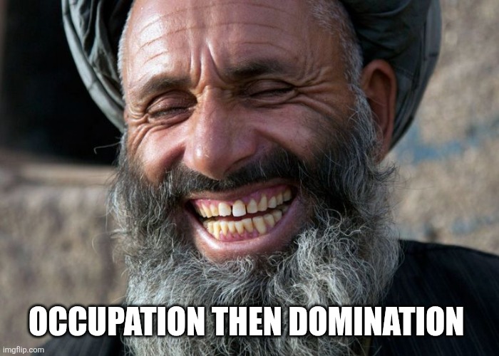 Laughing Terrorist | OCCUPATION THEN DOMINATION | image tagged in laughing terrorist | made w/ Imgflip meme maker