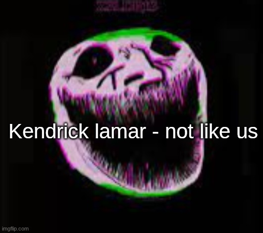 w | Kendrick lamar - not like us | image tagged in phonk troll | made w/ Imgflip meme maker