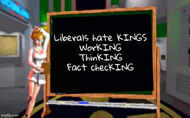 Doctor Betty Veronica | Liberals hate KINGS
WorKING
ThinKING
Fact checKING | image tagged in doctor betty veronica | made w/ Imgflip meme maker