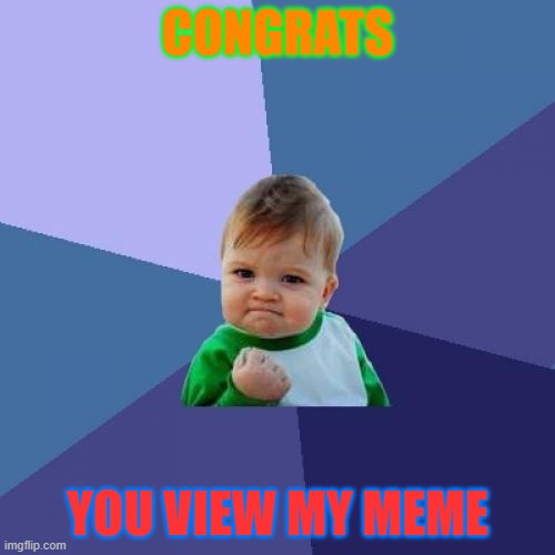 You saw it!!!! | CONGRATS; YOU VIEW MY MEME | image tagged in memes,success kid,fun,lol so funny,meme | made w/ Imgflip meme maker
