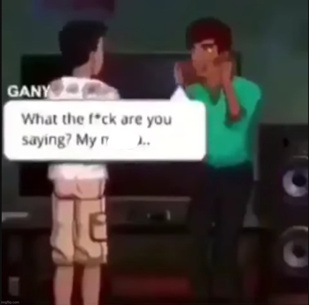 What the f*ck are you saying my n*gga | image tagged in what the f ck are you saying my n gga | made w/ Imgflip meme maker