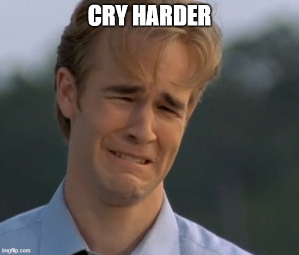 Sobbing Dawson | CRY HARDER | image tagged in sobbing dawson | made w/ Imgflip meme maker