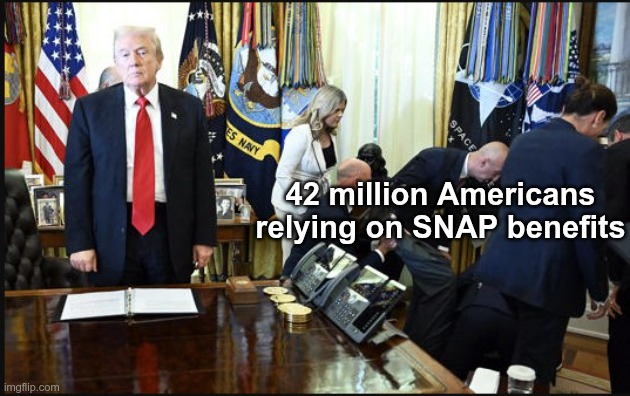 The cruelty is the point | 42 million Americans relying on SNAP benefits | image tagged in maga | made w/ Imgflip meme maker