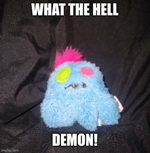 WHAT THE HELL; DEMON! | image tagged in demon,toys | made w/ Imgflip meme maker