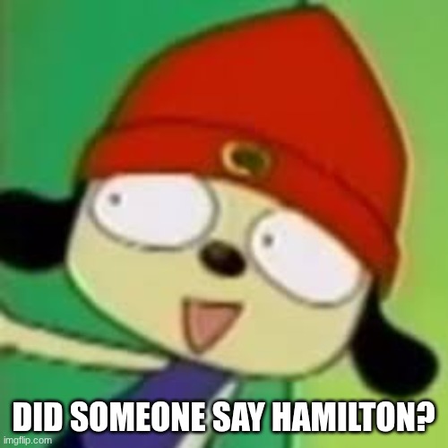 DID SOMEONE SAY HAMILTON? | made w/ Imgflip meme maker