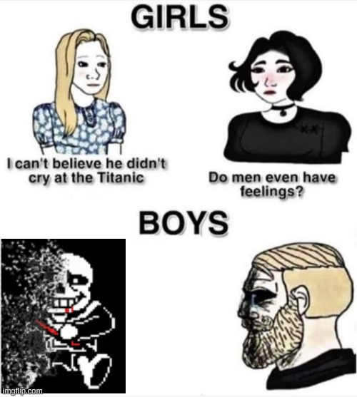 rip sans | image tagged in do men even have feelings | made w/ Imgflip meme maker