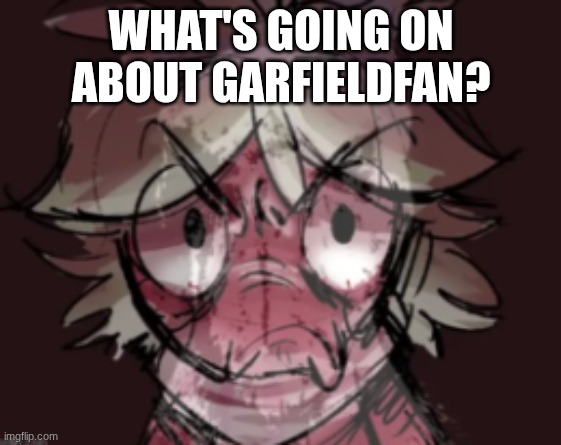 Shoebill Sprout | WHAT'S GOING ON ABOUT GARFIELDFAN? | image tagged in shoebill sprout | made w/ Imgflip meme maker