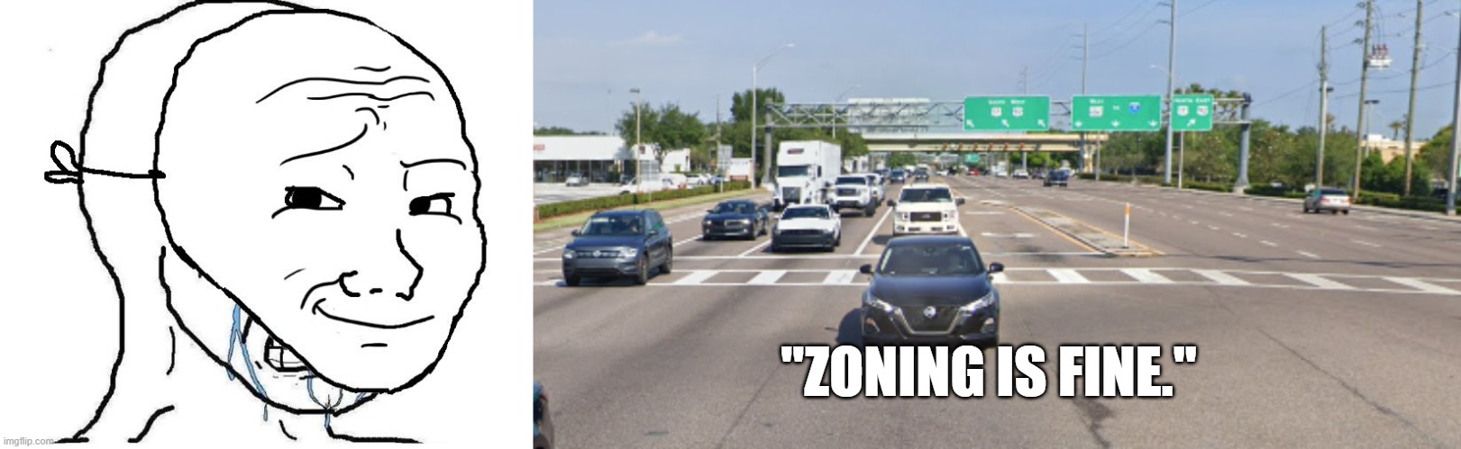 zoning is fine | "ZONING IS FINE." | image tagged in crying inside,typical fl road | made w/ Imgflip meme maker