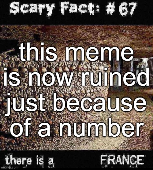 this meme is now ruined just because of a number | made w/ Imgflip meme maker