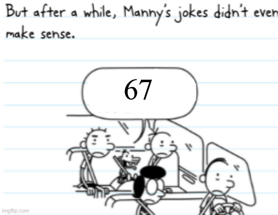 I still hate 67 | 67 | image tagged in manny joke,67 | made w/ Imgflip meme maker