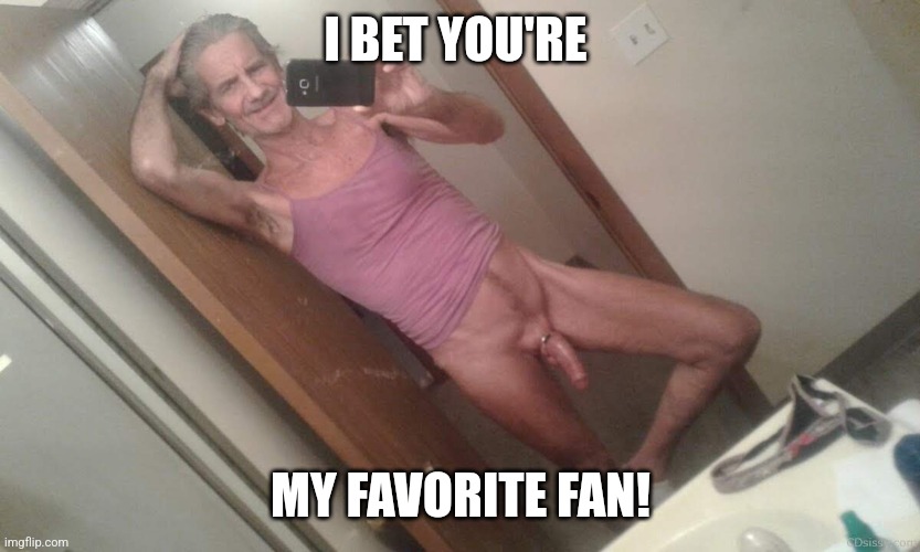 It's ok... I won't tell anyone! | I BET YOU'RE; MY FAVORITE FAN! | image tagged in naked jeffrey | made w/ Imgflip meme maker
