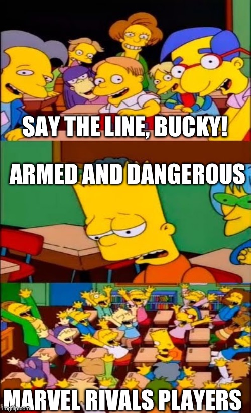 ARMED AMD DANGEROUS | SAY THE LINE, BUCKY! ARMED AND DANGEROUS; MARVEL RIVALS PLAYERS | image tagged in say the line bart simpsons,marvel,marvel rivals,winter soldier | made w/ Imgflip meme maker