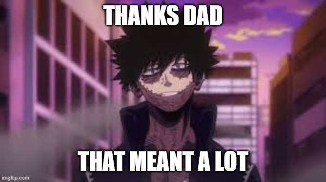 THANKS DAD THAT MEANT A LOT | made w/ Imgflip meme maker