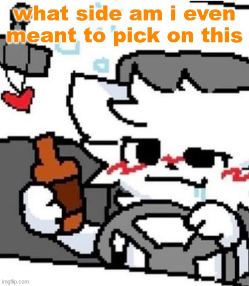 mmfmfmmfmfm.mmfm..mfgm.m..,,.., | what side am i even meant to pick on this | image tagged in mmfmfmmfmfm mmfm mfgm m | made w/ Imgflip meme maker