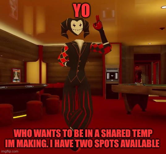 (4) | YO; WHO WANTS TO BE IN A SHARED TEMP IM MAKING. I HAVE TWO SPOTS AVAILABLE | image tagged in mad jester announcement | made w/ Imgflip meme maker