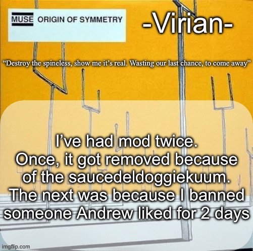 Should lwk get it back | I’ve had mod twice. Once, it got removed because of the saucedeldoggiekuum. The next was because I banned someone Andrew liked for 2 days | image tagged in virian muse announcement temp | made w/ Imgflip meme maker