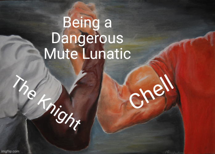 Epic Handshake Meme | Being a Dangerous Mute Lunatic; Chell; The Knight | image tagged in memes,epic handshake | made w/ Imgflip meme maker