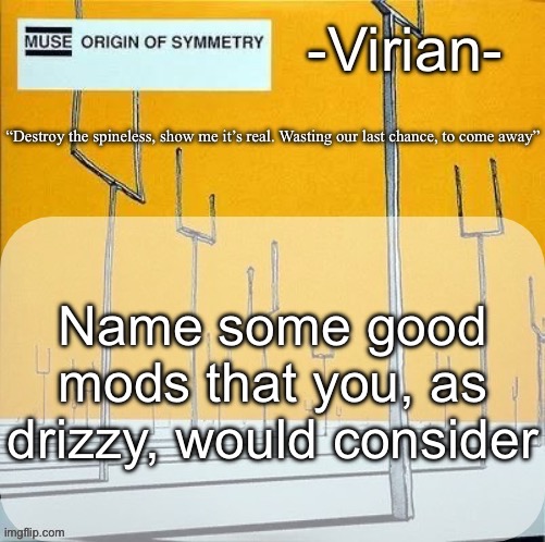Virian muse announcement temp | Name some good mods that you, as drizzy, would consider | image tagged in virian muse announcement temp | made w/ Imgflip meme maker