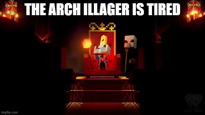 Arch Illager | THE ARCH ILLAGER IS TIRED | image tagged in arch illager | made w/ Imgflip meme maker