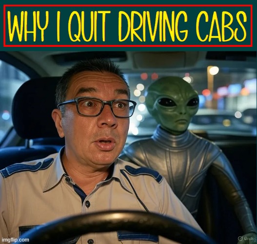 That's Pretty Far... Will You Be Paying in Cash? | image tagged in vince vance,taxi,taxi driver,cabs,aliens,memes | made w/ Imgflip meme maker