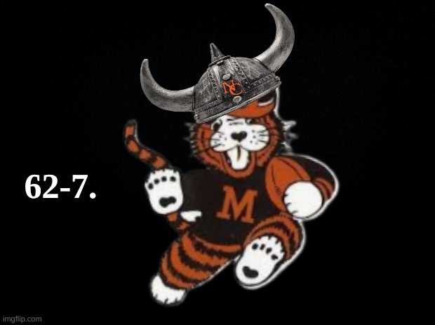 North Canton Hoover meme | 62-7. | image tagged in memes,high school,tigers,vikings,college football,nfl memes | made w/ Imgflip meme maker