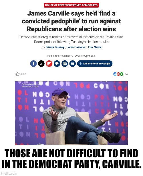 James Carville has a plan. AGAIN! | THOSE ARE NOT DIFFICULT TO FIND
IN THE DEMOCRAT PARTY, CARVILLE. | image tagged in democrat party,democrats,communists,marxism | made w/ Imgflip meme maker