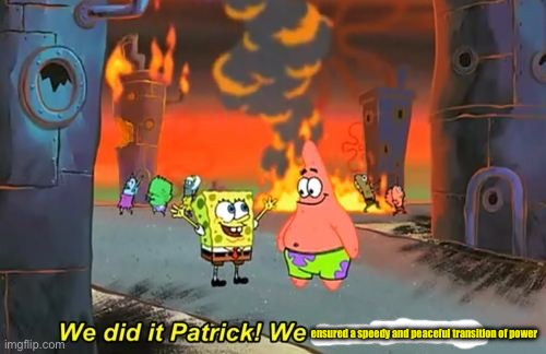 le interregnum has arrived | ensured a speedy and peaceful transition of power | image tagged in spongebob we saved the city | made w/ Imgflip meme maker