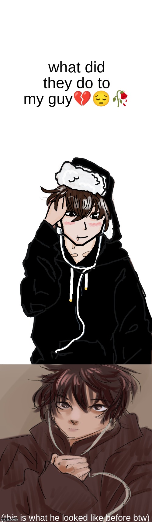 Bro got done dirty | what did they do to my guy💔😔🥀; (this is what he looked like before btw) | image tagged in oc lore | made w/ Imgflip meme maker