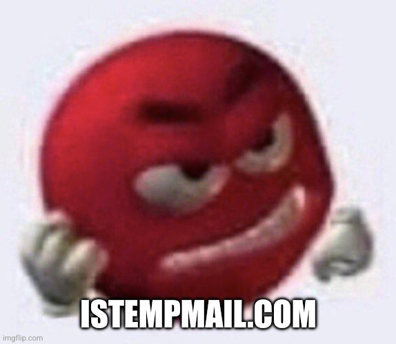 Red M&M angry | ISTEMPMAIL.COM | image tagged in red m m angry | made w/ Imgflip meme maker