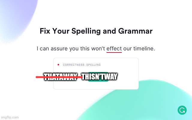 grammarly annoying | THATAWAY THISN'TWAY | image tagged in grammarly annoying | made w/ Imgflip meme maker