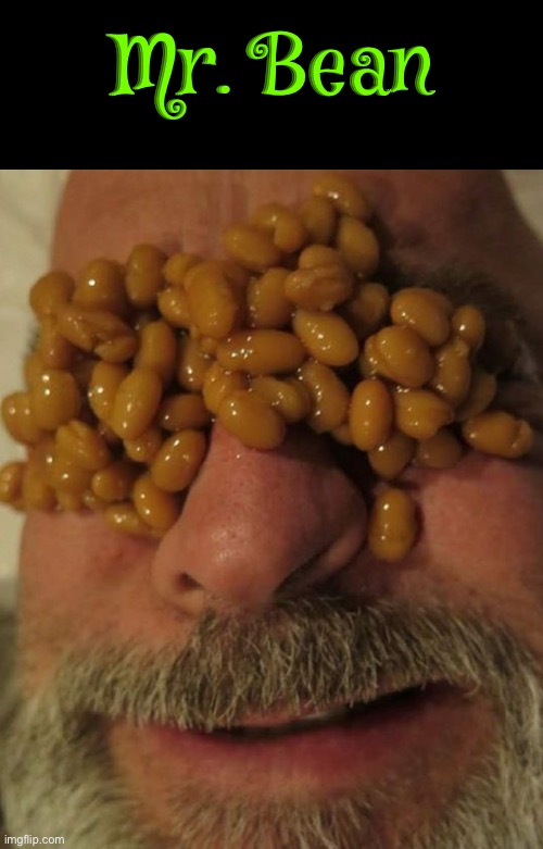 Mr. Bean | Mr. Bean | image tagged in mr bean,cursed images,funny memes,weird stuff,what the f k did you just bring upon this cursed land,dafuq | made w/ Imgflip meme maker