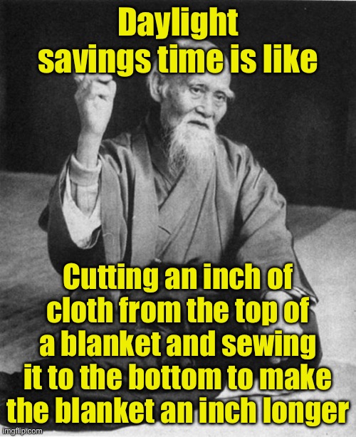Arizona and Hawaii get it | Daylight savings time is like; Cutting an inch of cloth from the top of a blanket and sewing it to the bottom to make the blanket an inch longer | image tagged in wise master,daylight savings time | made w/ Imgflip meme maker