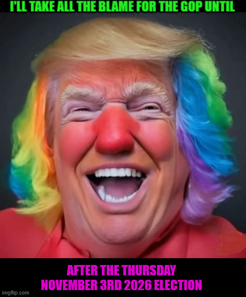 Bozo the 1st | AFTER THE THURSDAY NOVEMBER 3RD 2026 ELECTION | image tagged in bozo the 1st,dump trump now,gop suckers,isrurrection act,maga monarchy | made w/ Imgflip meme maker