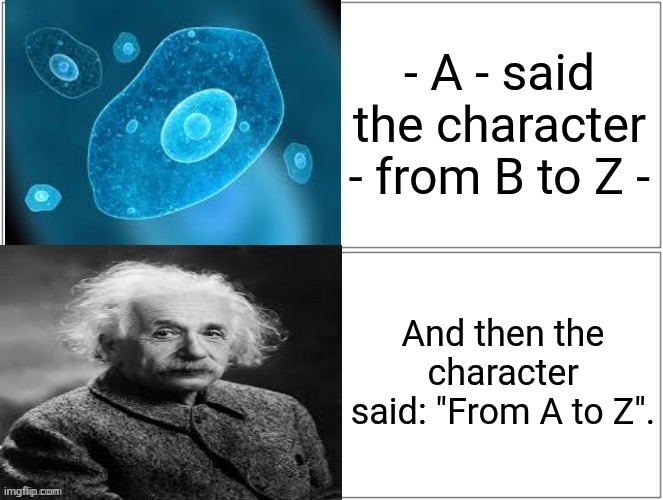Modern literature can be arbitrary at cases. | - A - said the character - from B to Z -; And then the character said: "From A to Z". | image tagged in bible,books,dialouge,memes,style,text | made w/ Imgflip meme maker