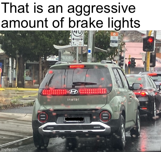 BRAKE MOTHERF- | That is an aggressive amount of brake lights | made w/ Imgflip meme maker
