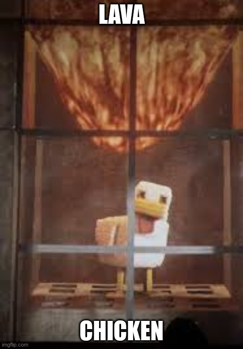 LAVA CHICKEN | LAVA; CHICKEN | image tagged in lava chicken | made w/ Imgflip meme maker